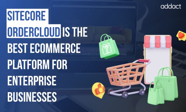 Why Sitecore OrderCloud is the best eCommerce platform for Enterprise eCommerce businesses?
